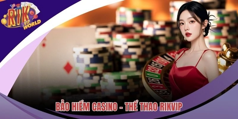 Bảo Hiểm Casino - Thể Thao Và Những Thông Tin Quan Trọng