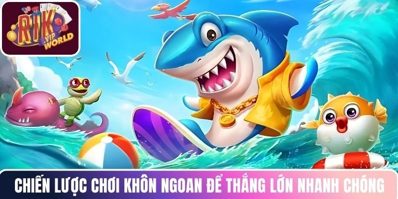 Chiến lược chơi khôn ngoan để thắng lớn nhanh chóng