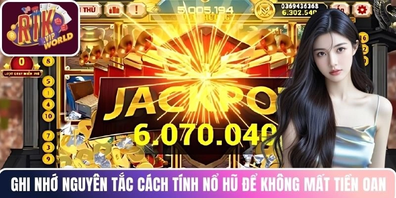 Ghi nhớ nguyên tắc cách tính nổ hũ để không mất tiền oan