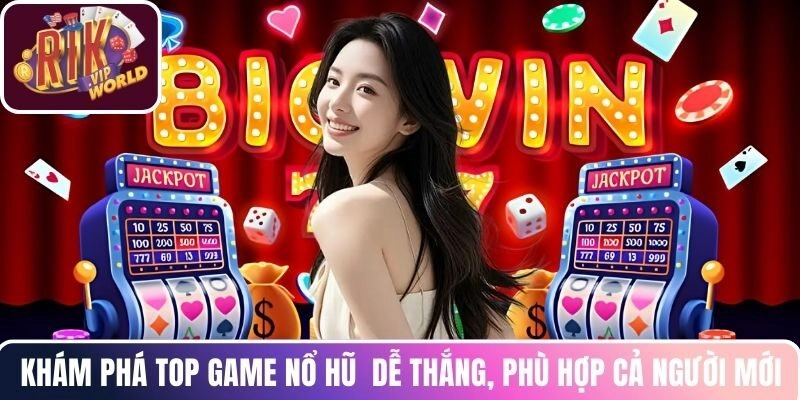 Khám phá top game nổ hũ dễ thắng, phù hợp cả người mới