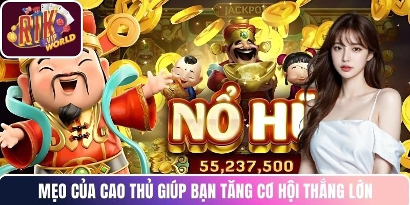 Mẹo của cao thủ giúp bạn tăng cơ hội thắng lớn