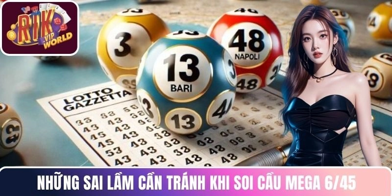 Những sai lầm cần tránh khi soi cầu mega 6/45