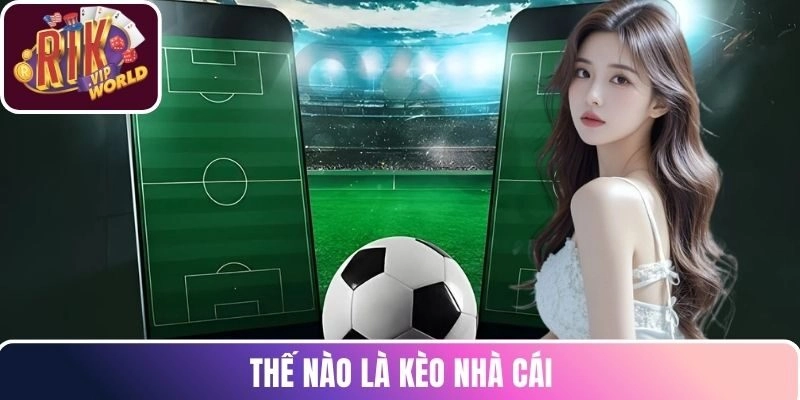 Thế nào là kèo nhà cái
