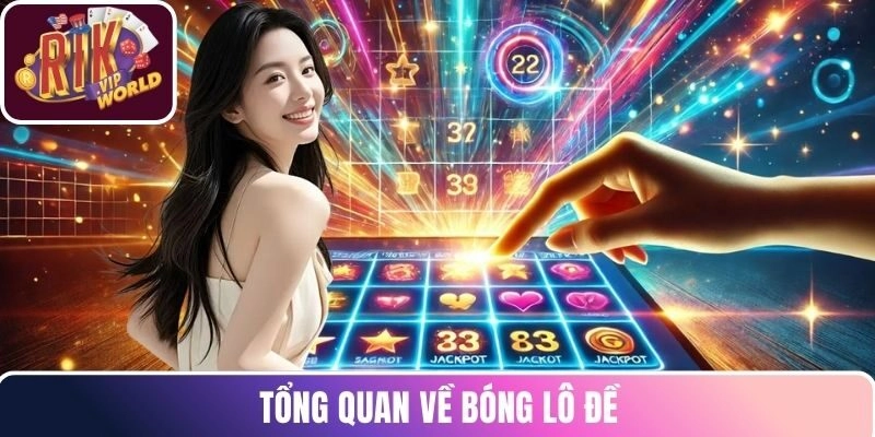 Tổng quan về bóng lô đề