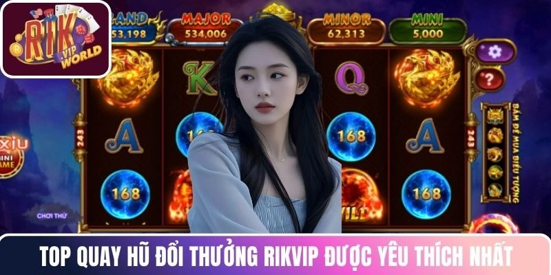Top quay hũ đổi thưởng RIKVIP được yêu thích nhất