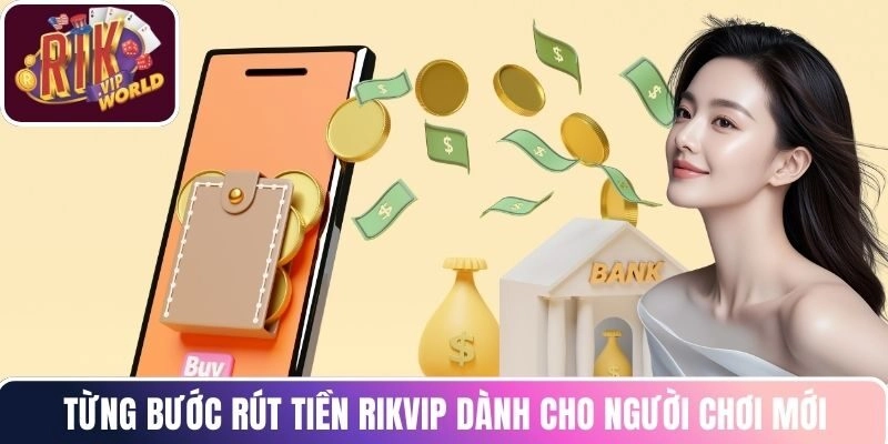 Từng bước rút tiền RIKVIP dành cho người chơi mới