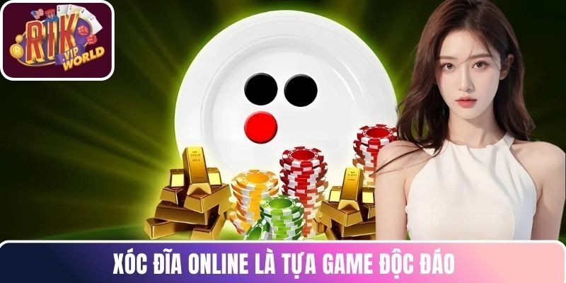 Xóc Đĩa online là tựa game độc đáo